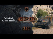 EpicBattle #120: DeSaSteR_ / WZ— 111 model 5A [World of Tanks