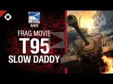Т95 — Slow Daddy — Frag Movie от Arti25 [World of Tanks]